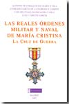 Las Reales Órdenes Militar y Naval de María Cristina La Cruz de Guerra. 9788493301927