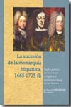 La sucesión de la monarquía hispánica, 1665-1725.T.I: Lucha política en las Cortes y fragilidad económica-fiscal en los Reinos