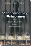 Mrechandizing prisoners. 9780275987381