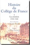 Histoire du Collège de France.T.I: La création 1530-1560. 9782213627335