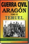 Guerra Civil Aragón.T.III: Teruel. 9788495487469