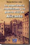 La experiencia republicana y la Guerra Civil en Alicante. 9788484546061
