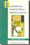El deporte en la ciudad de Sevilla durante el siglo XV. 9788447209699