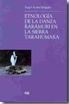 Etnología de la danza Rarámuri en la sierra Tarahumara. 9788433839664