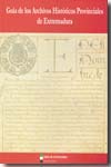 Guía de los archivos históricos provinciales de Extremadura. 9788476719206