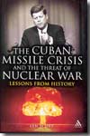 The Cuban Missile Crisis and the threat of nuclear war. 9781847060266