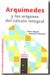Arquímides y los orígenes del cálculo integral. 9788496566989