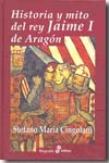 Historia y mito del rey Jaime I de Aragón