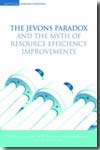 The jevons paradox and the myth of resource efficiency improvements. 9781844074624