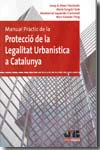 Manual pràctic de la protecció de la legalitat urbanística a Catalunya. 9788476988077