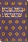 Comercio  y hombres de negocios en Castilla y Europa en tiempos de Isabel la Católica. 9788496411302