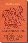 La cristianización de la religiosidad pagana. 9788497390644