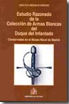 Estudio razonado de la colección de armas blancas del Duque del Infantado conservadas en el Museo Naval de Madrid. 9788497813549