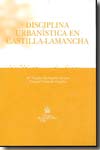 Disciplina urbanística en Castilla-La Mancha. 9788498762068