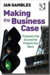 Making the business case. 9780566087455