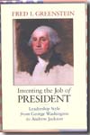 Inventing the job of president