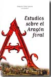 Estudios sobre el Aragón foral. 9788484653028
