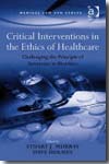 Critical interventions in the ethics of healthcare. 9780754673965