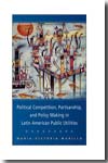 Political competition, partisanship, and policy making in Latin American public utilities