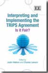Interpreting and implementing the TRIPS agreement. 9781847201447