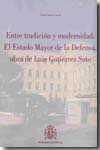 Entre tradición y modernidad. El Estado Mayor de la Defensa, obra de Luis Gutiérrez Soto. 9788497814041