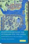 Byzantium between the ottomans and the latins. 9780521877381