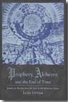 Prophecy, Alchemy, and the End of Time. 9780231145381