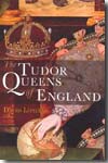 The Tudor Queens of England. 9781847250193