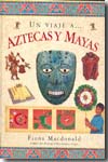 Un viaje a... Aztecas y Mayas. 9789707561625