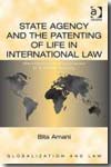 State agency and the patenting of life in international Law. 9780754674382