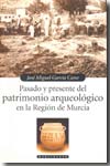 Pasado y presente del patrimonio arqueológico de la Región de Murcia