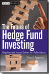 The future of hedge fund investing. 9780470537442