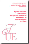 Algunas cuestiones controvertidas del ejercicio del Derecho fundamental de libertad religiosa en España. 9788473927376