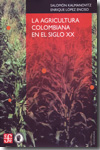 La agricultura colombiana en el siglo XX. 9789583801327