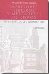 Impresores, libreros y mercaderes de libros en la Sevilla del quinientos. 9788479560607