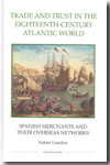 Trade and Trust in the Eighteenth-Century Atlantic World. 9780861933068