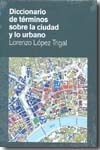 Diccionario de términos sobre la ciudad y lo urbano. 9788499400891