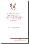 La administración internacional y la consolidación de la paz y el Estado de Derecho. 9788460808619