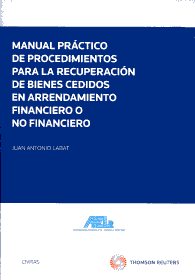 Manual práctico de procedimientos para la recuperación de bienes cedidos en arrendamiento financiero o no financiero. 9788447037933