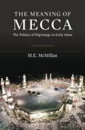 The meaning of Mecca. 9780863564376