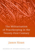 The militarisation of peacekeeping in the Twenty-First Century. 9781849461146