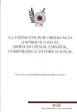 La exención por obediencia jerárquica en el Derecho penal español, comparado e internacional. 9788460812340