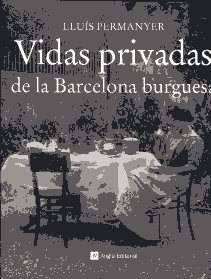 Vidas privadas de la Barcelona burguesa. 9788415002710