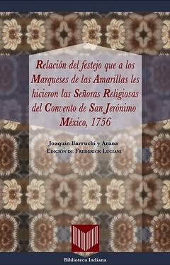 Relación del festejo que a los Marqueses de las Amarillas les hicieron las Señoras Religiosas del Convento de San Jerónimo. 9788484895831