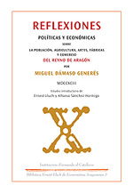 Reflexiones políticas y económicas sobre la población, agricultura, artes, fábricas y comercio del Reyno de Aragón (1793)