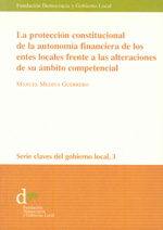 La protección constitucional de la autonomía financiera de los entes locales frente a las alteraciones de su ámbito competencial. 9788460921103