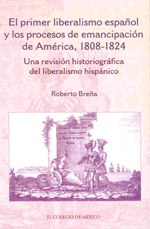 El primer liberalismo español y los procesos de emancipación de América, 1808-1824. 9789681212391