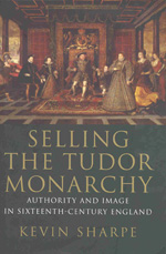 Selling the Tudor Monarchy. 9780300140989