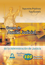 Cuerpo de auxilio judicial de la Administración de Justicia. Supuestos prácticos: tipo examen. 9788466595759