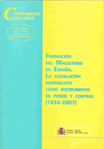 Formación del magisterio en España. La legislación normalista como instrumento de poder y control (1834-2007)